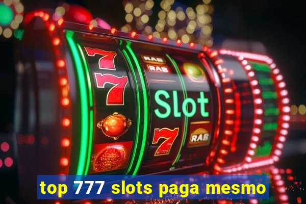 top 777 slots paga mesmo